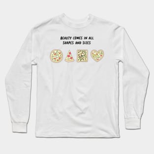 Pizza - Beauty comes in all shapes and sizes Long Sleeve T-Shirt